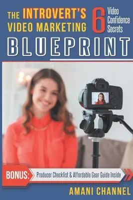 Das Video-Marketing-Konzept des Introvertierten: 6 Geheimnisse des Video-Vertrauens - The Introvert's Video Marketing Blueprint: 6 Video Confidence Secrets