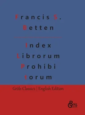 Index Librorum Prohibitorum: Der römische Index der verbotenen Bücher - Index Librorum Prohibitorum: The Roman Index of Forbidden Books