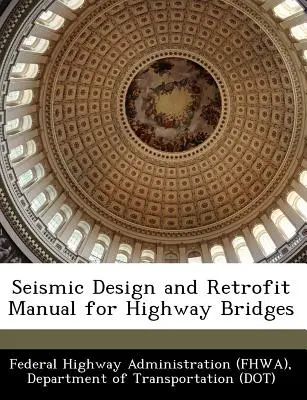 Handbuch zur seismischen Auslegung und Nachrüstung von Autobahnbrücken (Federal Highway Administration (Fhwa) D) - Seismic Design and Retrofit Manual for Highway Bridges (Federal Highway Administration (Fhwa) D)