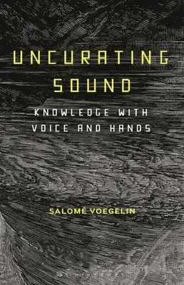 Uncurating Sound: Wissen mit Stimme und Händen - Uncurating Sound: Knowledge with Voice and Hands