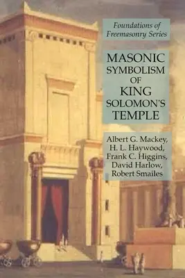 Die freimaurerische Symbolik des Tempels von König Salomon: Serie Grundlagen der Freimaurerei - Masonic Symbolism of King Solomon's Temple: Foundations of Freemasonry Series