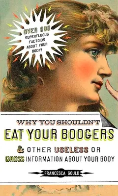 Warum Sie Ihre Popel nicht essen sollten und andere nutzlose oder eklige Informationen über: Informationen über deinen Körper - Why You Shouldn't Eat Your Boogers and Other Useless or Gross Information About: Information About Your Body