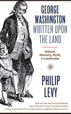 George Washington auf dem Land geschrieben: Natur, Erinnerung, Mythos und Landschaft - George Washington Written Upon the Land: Nature, Memory, Myth, and Landscape