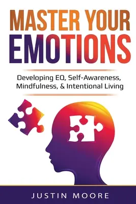 Meistern Sie Ihre Emotionen: Entwicklung von EQ, Selbstbewusstsein, Achtsamkeit und bewusster Lebensführung: EQ, Selbstwahrnehmung, Achtsamkeit und Absicht entwickeln - Master Your Emotions: Developing EQ, Self-Awareness, Mindfulness, & Intentional Living: Developing EQ, Self-Awareness, Mindfulness, & Intent