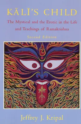 Kalis Kind: Das Mystische und das Erotische im Leben und in den Lehren Ramakrishnas - Kali's Child: The Mystical and the Erotic in the Life and Teachings of Ramakrishna