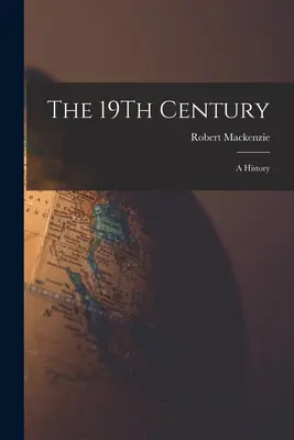 Das 19. Jahrhundert: Eine Geschichte - The 19Th Century: A History