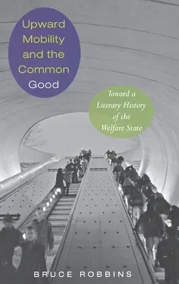 Aufwärtsmobilität und das Gemeinwohl: Auf dem Weg zu einer Literaturgeschichte des Wohlfahrtsstaates - Upward Mobility and the Common Good: Toward a Literary History of the Welfare State