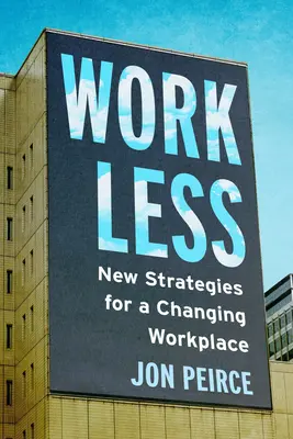 Weniger arbeiten: Neue Strategien für einen Arbeitsplatz im Wandel - Work Less: New Strategies for a Changing Workplace