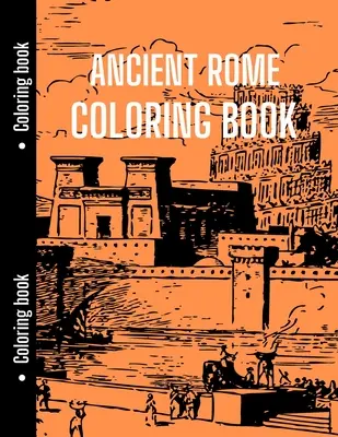 Altes Rom Malbuch: Gut für Geschichtsstudenten, um sich mit dem alten Rom zu entspannen, Geschichte-Malbuch - Ancient Rome Coloring Book: Good for History Students to Relax with Ancient Rome, History Coloring Book