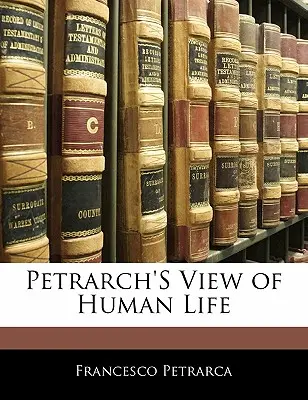 Petrarcas Sicht auf das menschliche Leben - Petrarch's View of Human Life