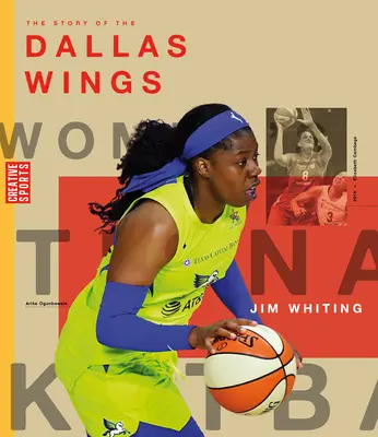 Die Geschichte der Dallas Wings: Die Wnba: Eine Geschichte des Frauenfußballs: Dallas Wings - The Story of the Dallas Wings: The Wnba: A History of Women's Hoops: Dallas Wings