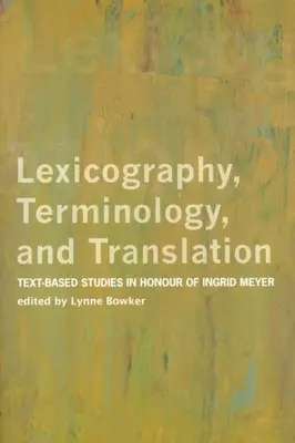 Lexikographie, Terminologie und Übersetzung: Text-basierte Studien zu Ehren von Ingrid Meyer - Lexicography, Terminology, and Translation: Text-Based Studies in Honour of Ingrid Meyer