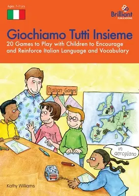 Giochiamo Tutti Insieme - 20 Spiele zur Förderung und Festigung der italienischen Sprache und des Wortschatzes mit Kindern: 20 Spiele zur Förderung und Festigung der italienischen Sprache und des Wortschatzes mit Kindern - Giochiamo Tutti Insieme - 20 Games to Play with Children to Encourage and Reinforce Italian Language and Vocabulary: 20 Games to Play with Children to