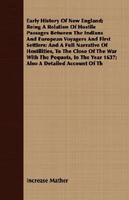 Early History Of New England; Being A Relation Of Hostile Passages Between The Indians And European Voyagers And First Settlers: Und eine vollständige Erzählung - Early History Of New England; Being A Relation Of Hostile Passages Between The Indians And European Voyagers And First Settlers: And A Full Narrative