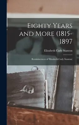 Achtzig Jahre und mehr (1815-1897: Lebenserinnerungen von Elizabeth Cady Stanton) - Eighty Years and More (1815-1897: Reminiscences of Elizabeth Cady Stanton)