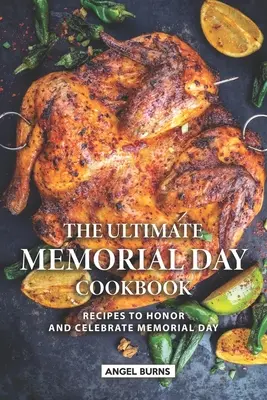 Das ultimative Memorial Day Kochbuch: Rezepte zum Gedenken und Feiern des Memorial Day - The Ultimate Memorial Day Cookbook: Recipes to Honor and Celebrate Memorial Day