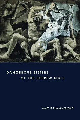 Gefährliche Schwestern in der hebräischen Bibel - Dangerous Sisters of the Hebrew Bible