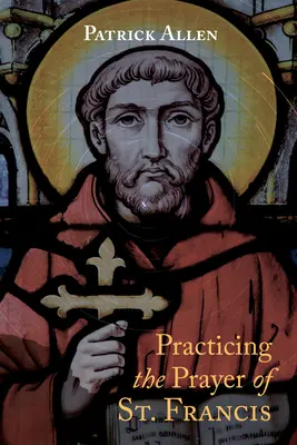 Das Gebet des heiligen Franziskus praktizieren - Practicing the Prayer of St. Francis