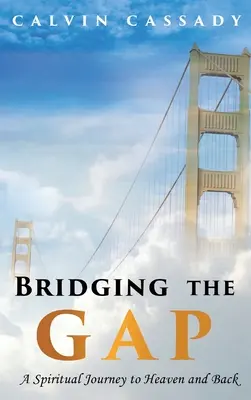 Bridging the Gap: Eine spirituelle Reise in den Himmel und zurück - Bridging the Gap: A Spiritual Journey to Heaven and Back