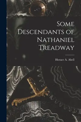 Einige Nachkommen von Nathaniel Treadway (Abell Horace a. (Horace Avery) 1833-) - Some Descendants of Nathaniel Treadway (Abell Horace a. (Horace Avery) 1833-)