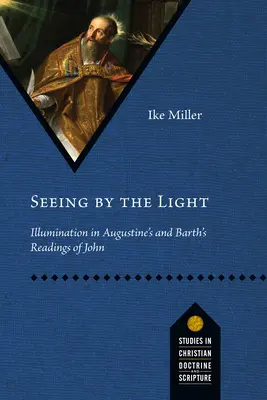 Sehen durch das Licht: Erleuchtung in Augustinus' und Barths Lesarten von Johannes - Seeing by the Light: Illumination in Augustine's and Barth's Readings of John