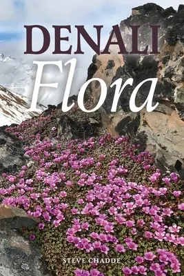 Denali-Flora: Ein illustrierter Führer zu den Pflanzen des Denali National Park and Preserve - Denali Flora: An Illustrated Guide to the Plants of Denali National Park and Preserve