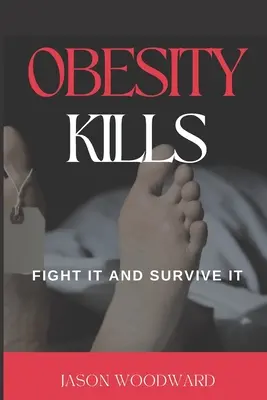 Fettleibigkeit tötet: Bekämpfen und überleben Sie sie - Obesity Kills: Fight It and Survive It