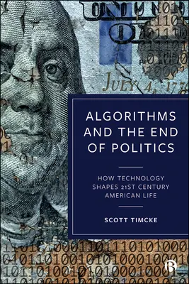 Algorithmen und das Ende der Politik: Wie Technologie das amerikanische Leben des 21. Jahrhunderts prägt - Algorithms and the End of Politics: How Technology Shapes 21st-Century American Life