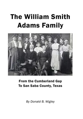 Die Familie William Smith Adams - Vom Cumberland Gap bis zum San Saba County, Texas - The William Smith Adams Family - From the Cumberland Gap to San Saba County, Texas