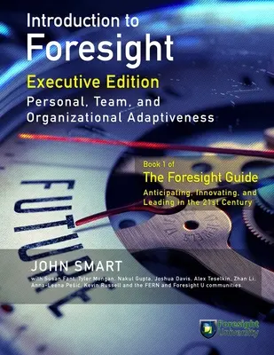 Einführung in Foresight, Executive Edition: Persönliche, teambezogene und organisatorische Anpassungsfähigkeit - Introduction to Foresight, Executive Edition: Personal, Team, and Organizational Adaptiveness