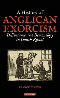 Eine Geschichte des anglikanischen Exorzismus: Befreiung und Dämonologie im kirchlichen Ritual - A History of Anglican Exorcism: Deliverance and Demonology in Church Ritual