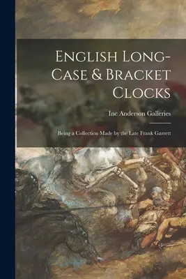 Englische Stand- & Bügeluhren: Eine Sammlung des verstorbenen Frank Garrett - English Long-case & Bracket Clocks: Being a Collection Made by the Late Frank Garrett