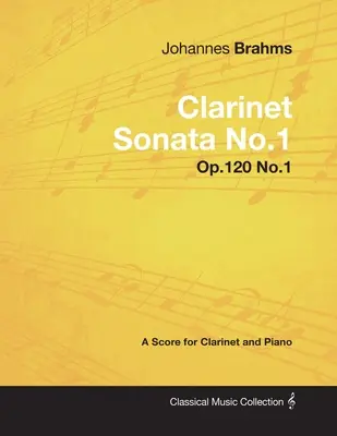 Johannes Brahms - Klarinettensonate Nr.1 - Op.120 Nr.1 - Eine Partitur für Klarinette und Klavier - Johannes Brahms - Clarinet Sonata No.1 - Op.120 No.1 - A Score for Clarinet and Piano