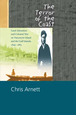 Der Terror an der Küste: Landentfremdung und Kolonialkrieg auf Vancouver Island und den Golfinseln, 1849-1863 - The Terror of the Coast: Land Alienation and Colonial War on Vancouver Island and the Gulf Islands, 1849-1863