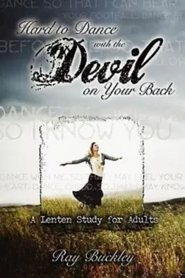 Schwer zu tanzen mit dem Teufel im Nacken: Eine Fastenstudie für Erwachsene - Hard to Dance with the Devil on Your Back: A Lenten Study for Adults