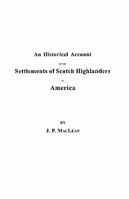 Historischer Bericht über die Ansiedlung schottischer Hochlandbewohner in Amerika vor dem Frieden von 1783, zusammen mit Notizen über Hochlandregimenter und - Historical Account of the Settlements of Scotch Highlanders in America Prior to the Peace of 1783, Together with Notices of Highland Regiments and