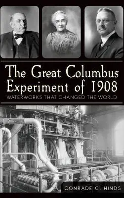 Das große Kolumbus-Experiment von 1908: Wasserwerke, die die Welt veränderten - The Great Columbus Experiment of 1908: Waterworks That Changed the World