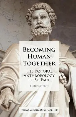 Gemeinsam Mensch werden: Die pastorale Anthropologie des heiligen Paulus, dritte Auflage - Becoming Human Together: The Pastoral Anthropology of St. Paul, Third Edition