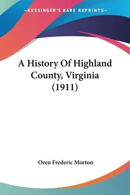 Die Geschichte der Grafschaft Highland, Virginia (1911) - A History Of Highland County, Virginia (1911)