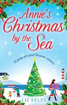 Annies Weihnachten am Meer: Ein witziger Weihnachtsroman zum Wohlfühlen - Annie's Christmas by the Sea: A funny, feel good Christmas romance