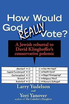 Wie würde Gott wirklich abstimmen: Eine jüdische Entgegnung auf David Klinghoffers konservative Polemik - How Would God Really Vote: A Jewish Rebuttal to David Klinghoffer's Conservative Polemic