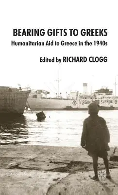 Den Griechen Geschenke bringen: Humanitäre Hilfe für Griechenland in den 1940er Jahren - Bearing Gifts to Greeks: Humanitarian Aid to Greece in the 1940s
