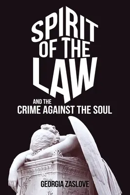 Der Geist des Gesetzes: Und das Verbrechen gegen die Seele - Spirit of the Law: And the Crime Against the Soul