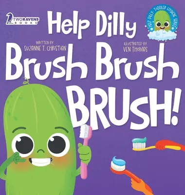 Helfen Sie Dilly Bürste Bürste Bürste! Ein lustiges Vorlesebuch für Kleinkinder über das Zähneputzen (2-4 Jahre) - Help Dilly Brush Brush Brush!: A Fun Read-Aloud Toddler Book About Brushing Teeth (Ages 2-4)