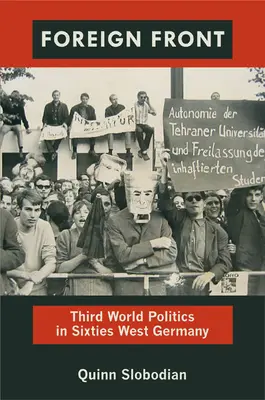 Fremde Front: Dritte-Welt-Politik im Westdeutschland der sechziger Jahre - Foreign Front: Third World Politics in Sixties West Germany