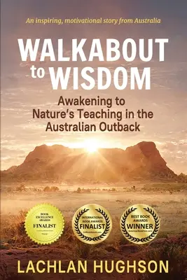 Walkabout zur Weisheit: Das Erwachen zur Lehre der Natur im australischen Outback - Walkabout to Wisdom: Awakening to Nature's Teaching in the Australian Outback