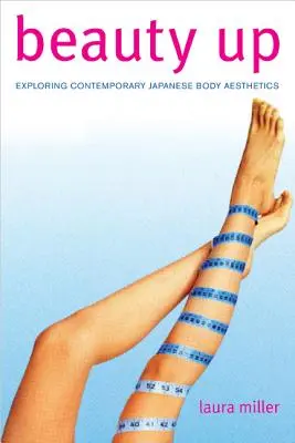 Schönheit nach oben: Erkundung der zeitgenössischen japanischen Körperästhetik - Beauty Up: Exploring Contemporary Japanese Body Aesthetics