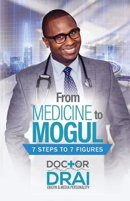 Von der Medizin zum Mogul: In 7 Schritten zu 7 Zahlen - From Medicine to Mogul: 7 Steps to 7 Figures