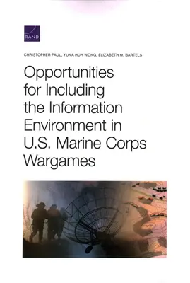 Möglichkeiten zur Einbeziehung des Informationsumfelds in Kriegsspiele des US Marine Corps - Opportunities for Including the Information Environment in U.S. Marine Corps Wargames