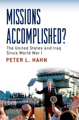 Missionen erfüllt? Die Vereinigten Staaten und der Irak seit dem Ersten Weltkrieg - Missions Accomplished?: The United States and Iraq Since World War I